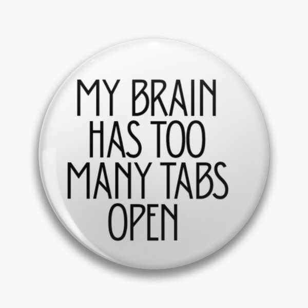 Item preview, My Brain Has Too Many Tabs Open | Funny Relatable Quote designed and sold by Haevora.