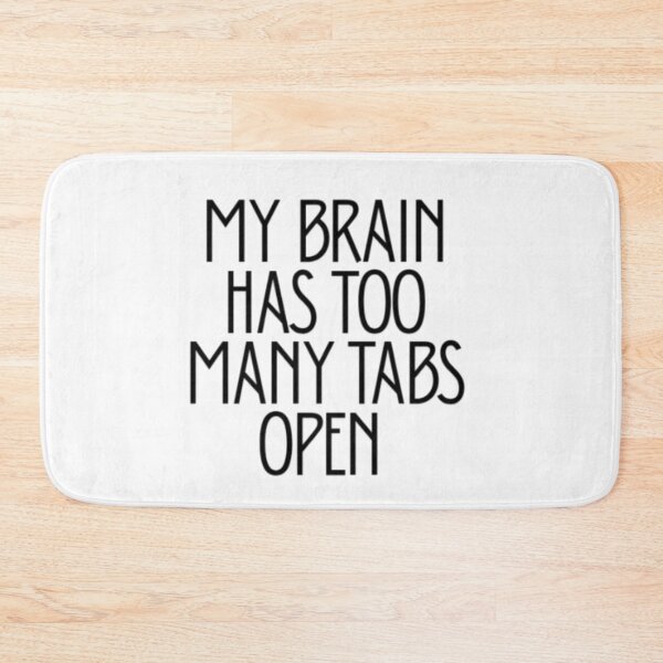 Item preview, My Brain Has Too Many Tabs Open | Funny Relatable Quote designed and sold by Haevora.