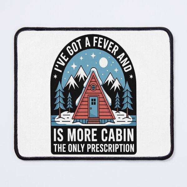 Item preview, I've Got A Fever And The Only Prescription Is More Cabin designed and sold by TeamLequid.