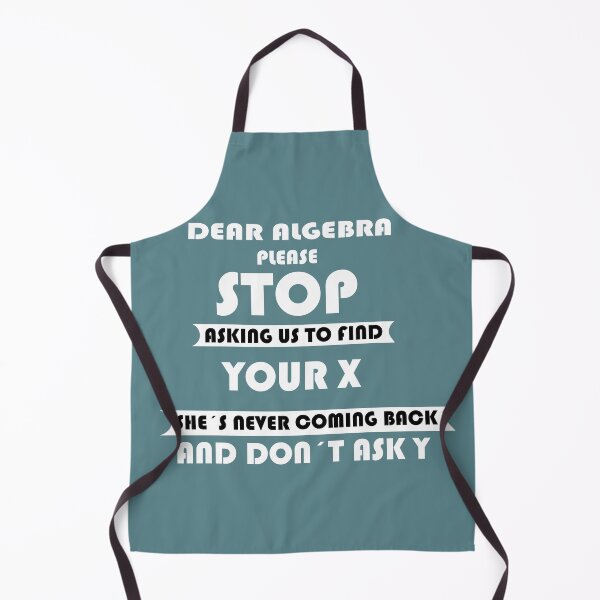 Item preview, Dear algebra please stop asking us to find your X she´s never coming back and don´t ask y designed and sold by sciencefacts.