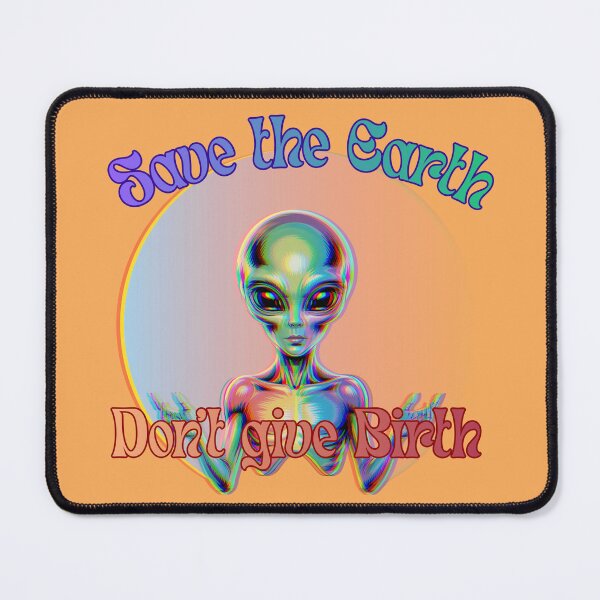 Item preview, Save the earth, don’t give birth, wise alien  designed and sold by Nikki-Tee.