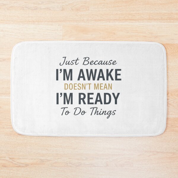 Item preview, Just Because I’m Awake Doesn’t Mean I’m Ready To Do Things designed and sold by TeeZilla808.