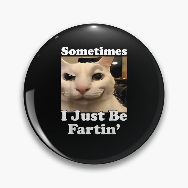 Item preview, Sometimes I Just Be Fartin, Funny Cat Meme designed and sold by FerminVigo.