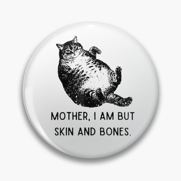 Item preview, Mother, I Am But Skin and Bones Funny Chonk Cat designed and sold by FerminVigo.