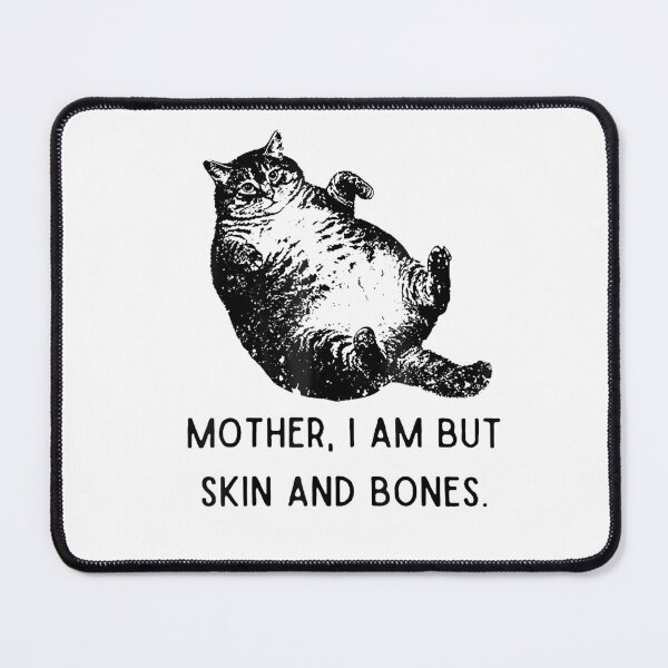 Item preview, Mother, I Am But Skin and Bones Funny Chonk Cat designed and sold by FerminVigo.