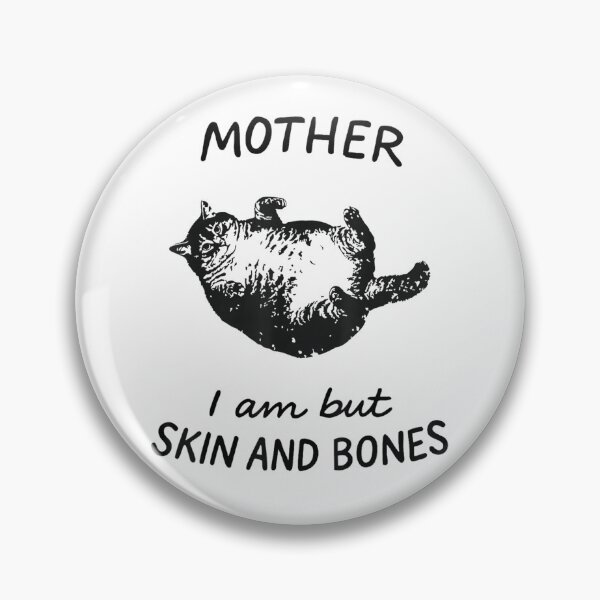 Item preview, Mother, I Am But Skin and Bones Funny Chonk Cat designed and sold by FerminVigo.