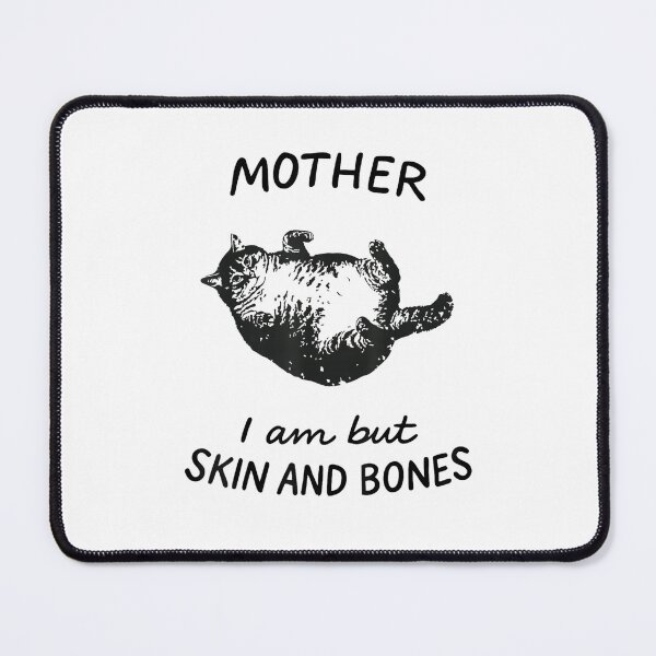 Item preview, Mother, I Am But Skin and Bones Funny Chonk Cat designed and sold by FerminVigo.