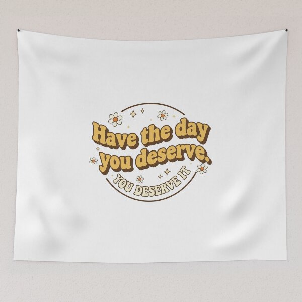 Item preview, Have The Day You Deserve designed and sold by kreativa01.