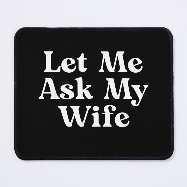 Item preview, Let Me Ask My Wife, She Said No Funny Saying Vintage designed and sold by FerminVigo.