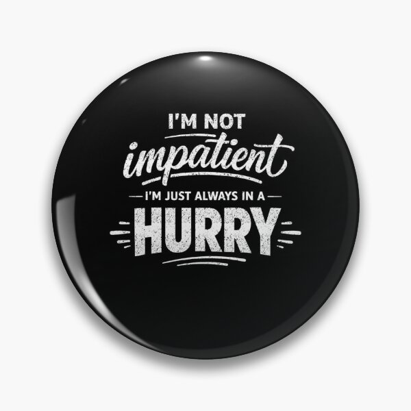 Item preview, Im Not Impatient Always In A Hurry designed and sold by FreshVibe Prints.