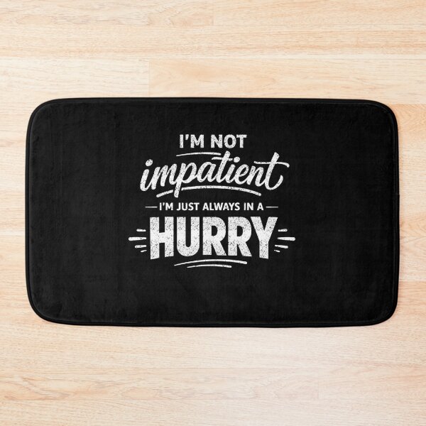 Item preview, Im Not Impatient Always In A Hurry designed and sold by FreshVibe Prints.