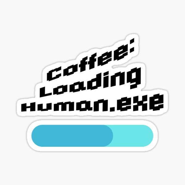 Item preview, Coffee: Loading Human.exe designed and sold by Amateurtrader.