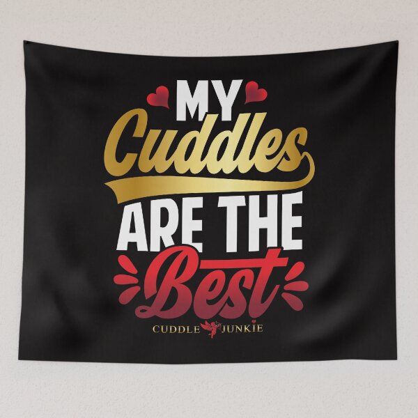 Item preview, CUDDLE JUNKIE - MY CUDDLES ARE THE BEST DESIGN designed and sold by CuddleJunkie.