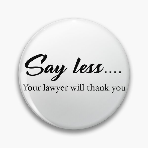Item preview, Say less... Your lawyer will thank you designed and sold by djrollins.