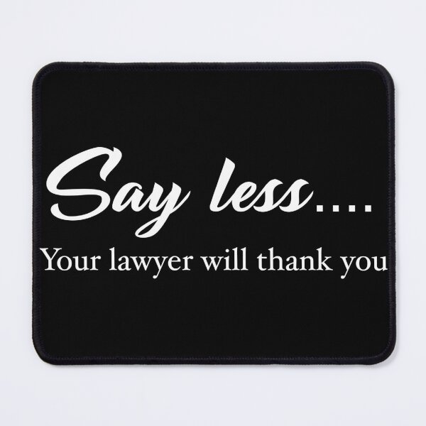 Item preview, Say less... Your lawyer will thank you designed and sold by djrollins.