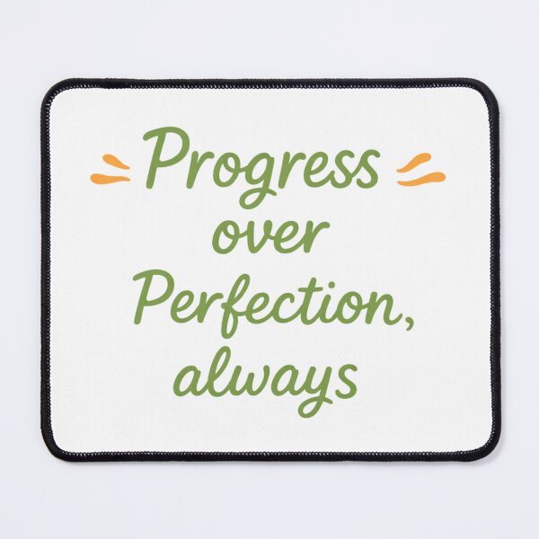 Item preview, PROGRESS OVER PERFECTION, ALWAYS designed and sold by EMORA NOVAIRE.