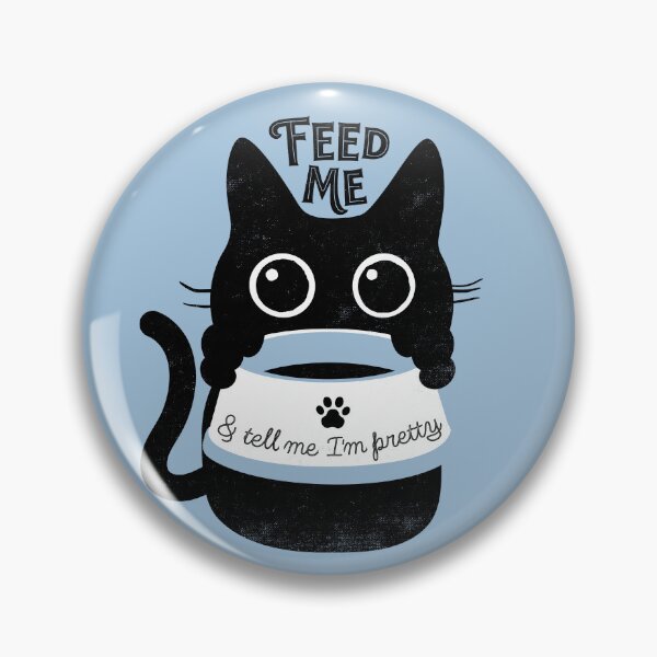 Item preview, Feed Me and tell me I'm Pretty designed and sold by therocketman.
