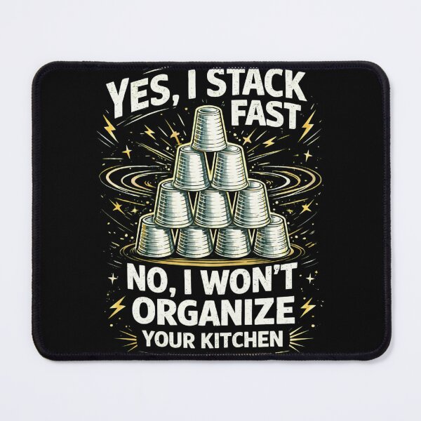 Item preview, YES, I STACK FAST NO, I WON’T ORGANIZE YOUR KITCHEN designed and sold by JoyBoyStudio1.