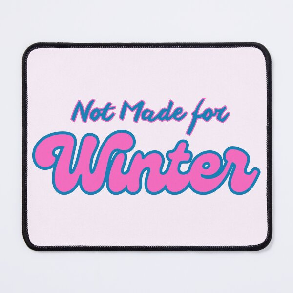 Item preview, Not Made for Winter Quote designed and sold by Inkworksbyshery.