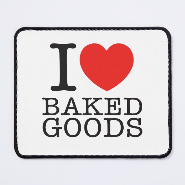 Item preview, I Love Baked Goods designed and sold by shitpostee.