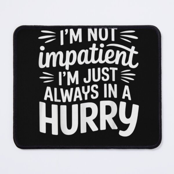 Item preview, I’m Not Impatient I’m Just Always in a Hurry Funny Quote Shirt designed and sold by JoyBoyStudio1.