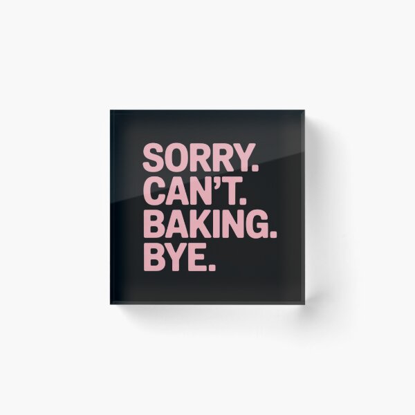 Item preview, Sorry Can't Baking Bye Baker Baking Lover Chef Women designed and sold by LindseyKris.