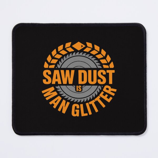 Item preview, Sawdust is Man Glitter - Woodworkers & Carpenters designed and sold by HermanTricia.