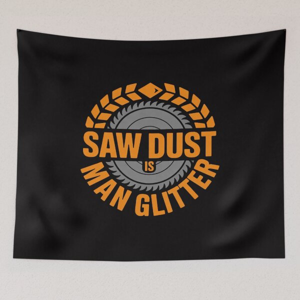 Item preview, Sawdust is Man Glitter - Woodworkers & Carpenters designed and sold by HermanTricia.