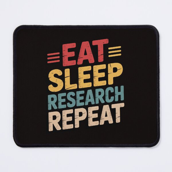 Item preview, Researcher Gift, Eat Sleep Research Repeat designed and sold by cherylbartlett.