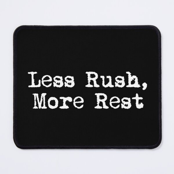 Item preview, Less Rush, More Rest designed and sold by Ninjacatoff.