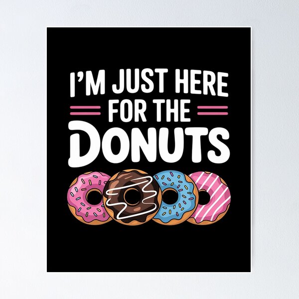 Item preview, I'm Just Here for the Donuts Doughnut Dough Sweet Dessert designed and sold by andreaswest.