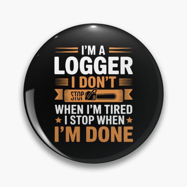Item preview, I'm A Logger I Don't Stop When I'm Tired Stop When I'm Done designed and sold by andreaswest.