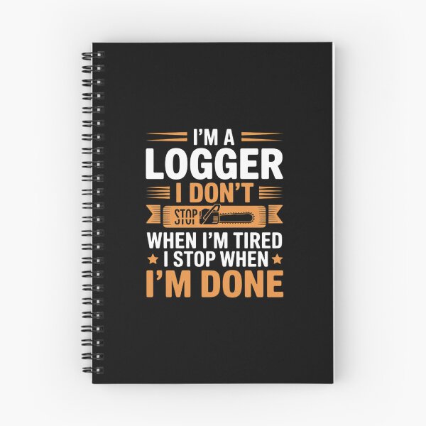 Item preview, I'm A Logger I Don't Stop When I'm Tired Stop When I'm Done designed and sold by andreaswest.