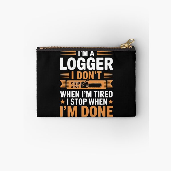 Item preview, I'm A Logger I Don't Stop When I'm Tired Stop When I'm Done designed and sold by andreaswest.