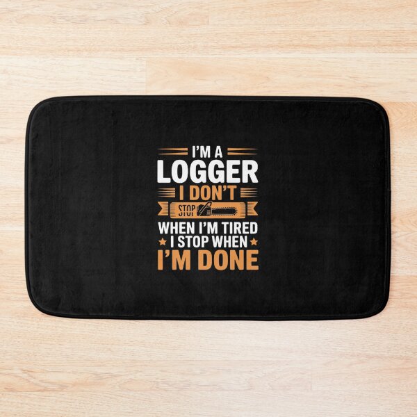 Item preview, I'm A Logger I Don't Stop When I'm Tired Stop When I'm Done designed and sold by andreaswest.