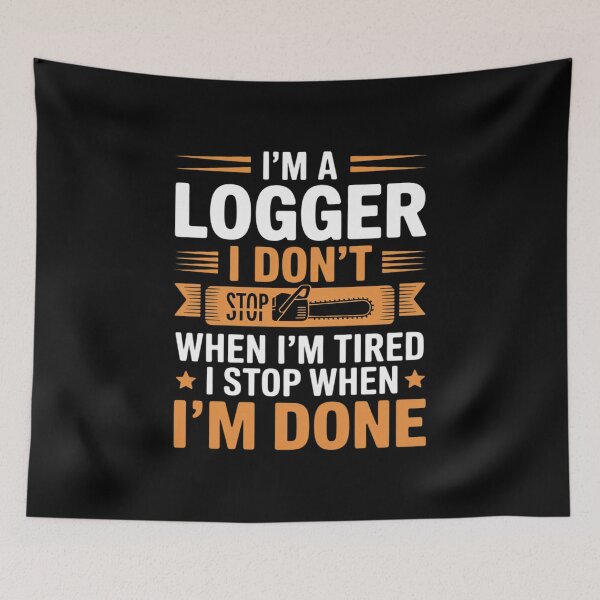 Item preview, I'm A Logger I Don't Stop When I'm Tired Stop When I'm Done designed and sold by andreaswest.