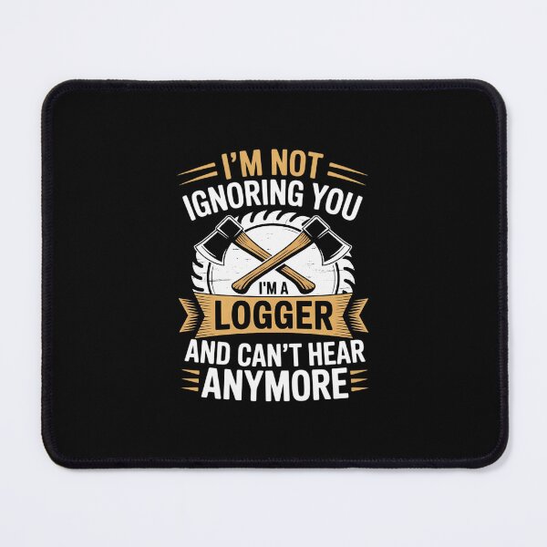 Item preview, I'm a Logger And Can't Hear Anymore Logger designed and sold by andreaswest.