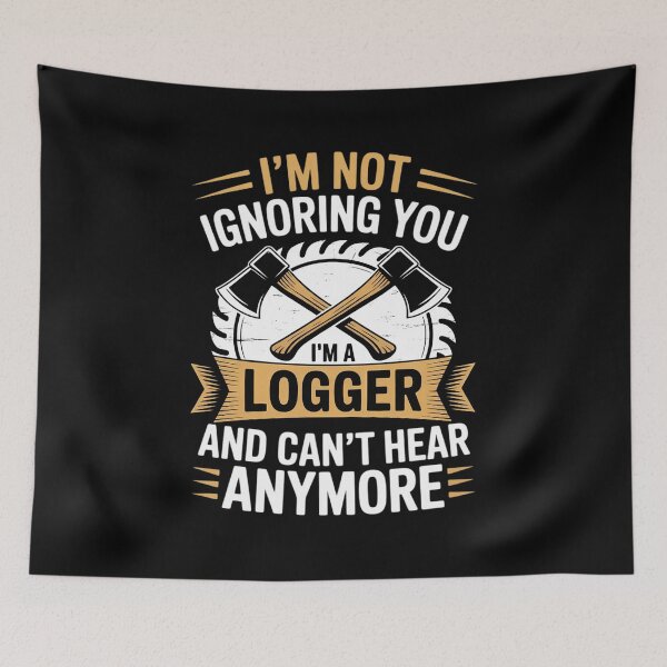 Item preview, I'm a Logger And Can't Hear Anymore Logger designed and sold by andreaswest.