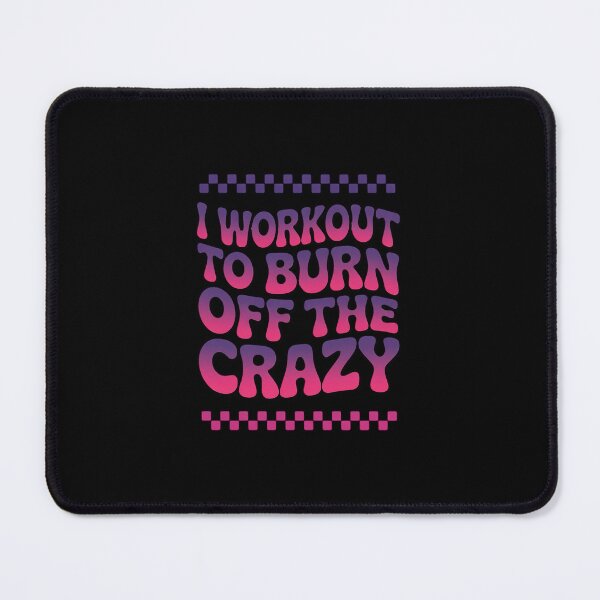 Item preview, I Workout To Burn Off The Crazy Gym For Women designed and sold by andreaswest.