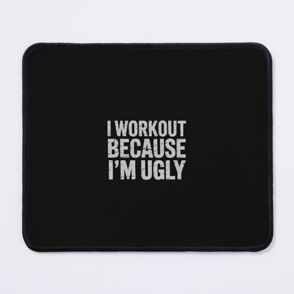 Item preview, I Workout Because I'm Ugly Humor Gym Fitness Lovers designed and sold by margaridroso.