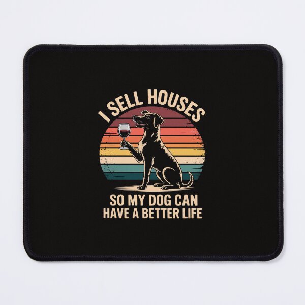 Item preview, I Sell Houses So My Dog Can Have A Better Life - Real Estate designed and sold by margaridroso.
