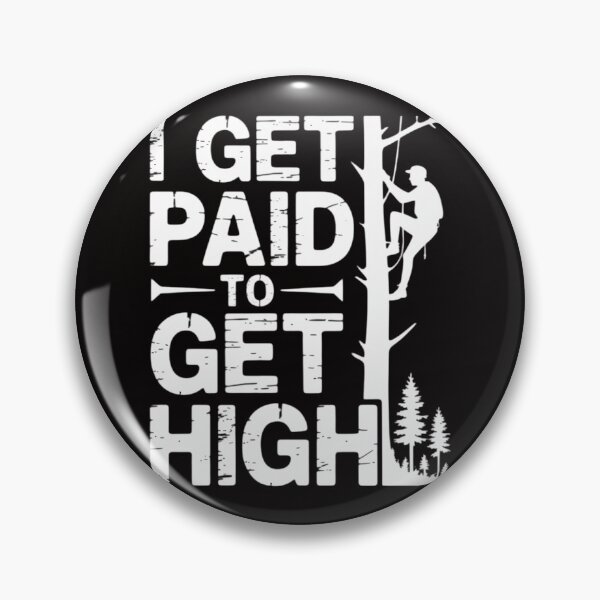 Item preview, I Get Paid To Get High Tree Climbing Joke Tree Work Arborist designed and sold by margaridroso.