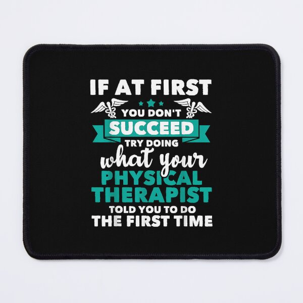 Item preview, If At First You Don't Succeed Try Doing What Your Physical Therapist Told You To Do The First Time designed and sold by MerchDeviant.