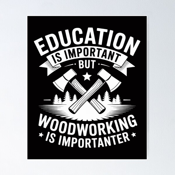 Item preview, Education Is Important But Woodworking Importanter designed and sold by berniceschm.