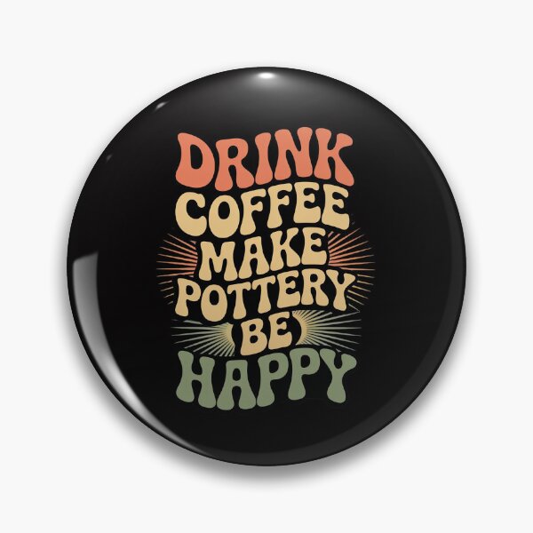 Item preview, Drink Coffee Make Pottery Be Happy designed and sold by sonlylya.