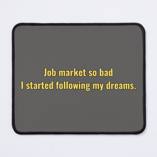 Item preview, Job market so bad, funny saying, humour quotes designed and sold by MinimalistSunny.