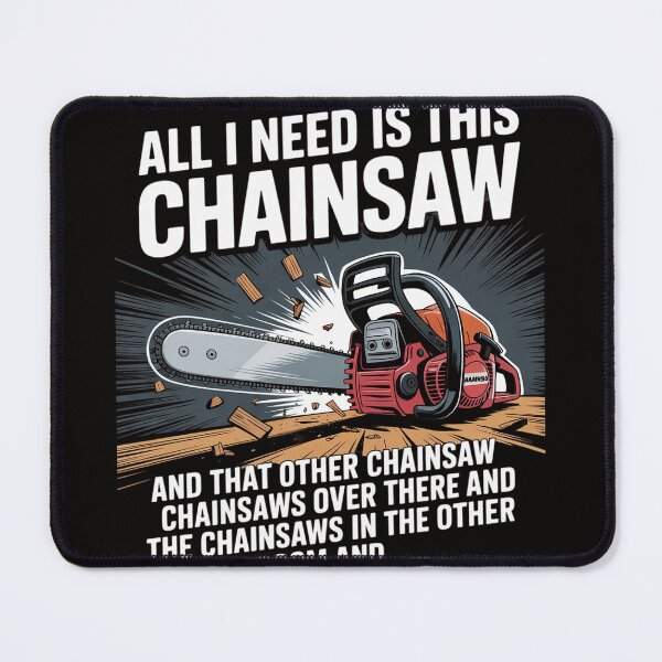Item preview, All I Need is This Chainsaw Logger Chainsaws designed and sold by banbopbii.