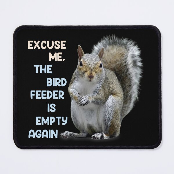 Item preview, Excuse Me Bird Feeder Empty designed and sold by TinaMDedrick.
