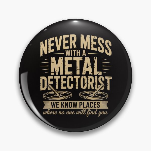 Item preview, Never Mess With A Metal Detectorist - Metal Detecting designed and sold by AnimeManga2D.