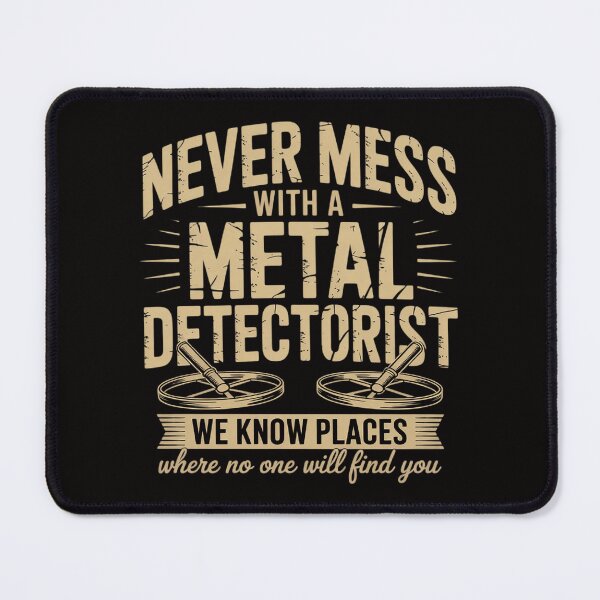 Item preview, Never Mess With A Metal Detectorist - Metal Detecting designed and sold by AnimeManga2D.